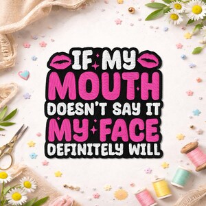 If My Mouth Doesn't Say It Patch, Funny Quote Sarcastic Humorous Embroidered Patches for Backpack Clothes Jean Shirt Jacket Hat Gift