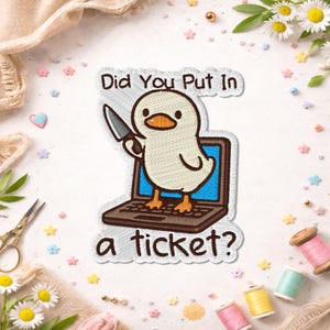 Did You Put In a Ticket Patch, Funny Duck Meme Tech Support Sarcastic Coworker Workday Embroidered Patch For Clothes Jacket Backpack Hat Bag