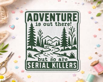 Adventure Is Out There but So Are Serial Killers Patch, Nature Lover Adventure Outdoors Hiking Embroidered Patches for Backpacks Clothes Bag