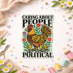 Caring About People Is Not Political Patch, Political Hen And Chicks Feminist Social Justice Patches For Clothes, Jackets, Backpacks, Hats