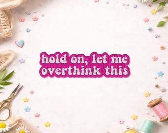 Hold On Let Me Overthink This Patch, Funny Introvert Anxiety Sarcastic Sarcasm Quote Embroidered Patches for Backpacks, Clothes, Jean