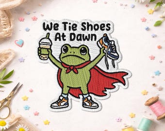 We Tie Shoes At Dawn Patch, Funny Frog Kindergarten Teacher Embroidered Patch, Educator Gift, First Day School, Classroom Teacher Gift Idea!