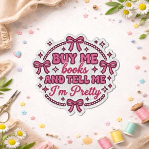 Buy Me Books And Tell Me I'm Pretty Patch, Funny Coquette Bookish Romance Reader Book Lover Embroidered Patches For Clothes, Jackets