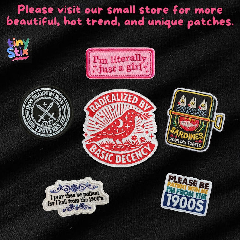 May include: A collection of embroidered patches with various designs and text. Includes a pink patch that says "I'm literally just a girl", a patch with a bird and the words "Radicalized by Basic Decency", and a patch that says "Please be patient with me I'm from the 1900s".