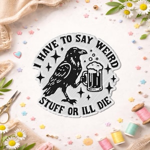 I Have to Say Weird Stuff Or Ill Die Patch, Funny Raven Crow Sarcastic Adult Humor Quote Patches For Clothes, Jackets, Backpacks, Hats