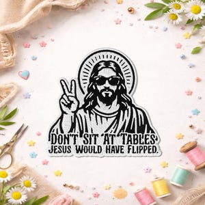 Don't Sit At Tables Jesus Would Have Flipped Patch, Human Rights Jesus Immigrant Funny Christian Embroidered Patches For Clothes, Jacket