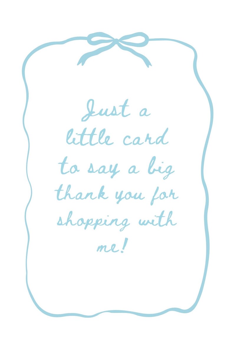 May include: A white card with a light blue border and bow. The card has the text "Just a little card to say a big thank you for shopping with me!" in a handwritten style font.