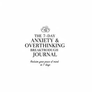 Peut inclure: Un journal blanc avec du texte noir. Le texte indique "THE 7-DAY ANXIETY & OVERTHINKING BREAKTHROUGH JOURNAL". Un nuage avec un graphique de cerveau est au-dessus du titre. Le texte "Reclaim your peace of mind in 7 days" est en dessous.