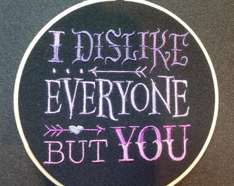 I Dislike Everyone But You 5" Embroidery Hoop Wall Decoration