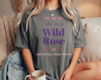 She Is a Wild Rose Shirt, Feminine Floral Graphic Tee, Soft Petals Sharp Thorns T-Shirt, Empowering Women Quote Shirt, Flower Gift for Her