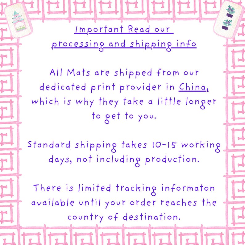 May include: White background with pink decorative border and text. The text reads: "Important Read our processing and shipping info." Additional text explains shipping details, including the origin of the mats and estimated delivery times.