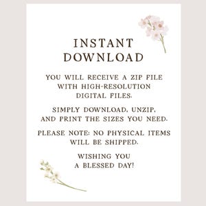 May include: A white digital download instruction card featuring dark brown text that reads INSTANT DOWNLOAD, YOU WILL RECEIVE A ZIP FILE WITH HIGH-RESOLUTION DIGITAL FILES, SIMPLY DOWNLOAD, UNZIP, AND PRINT THE SIZES YOU NEED, NO PHYSICAL ITEMS WILL BE SHIPPED, WISHING YOU A BLESSED DAY, decorated with small pink and white floral illustrations.