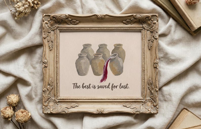 May include: A framed print featuring an illustration of six tan ceramic jars arranged in two rows. One jar is tilted, pouring dark red liquid. Below the jars, the text reads, The best is saved for last. The frame is ornate, light brown, and textured.