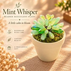 May include: A beaded succulent plant in a white pot with the text Mint Whisper, Beaded Succulent Plant, A little calm in bloom, Handmade with care, Lasting beauty, and A thoughtful gift. The plant features light green and dark green glass beads.