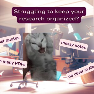 May include: A graphic featuring a gray tabby cat with paws on its head, surrounded by text: Struggling to keep your research organized? lost quotes, messy notes, too many PDFs, and no clear system. The background shows a blurred office.