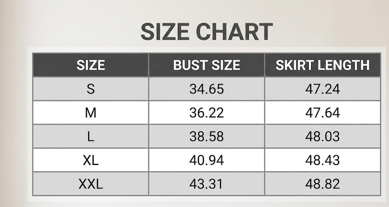 May include: A size chart with measurements for bust size and skirt length. Sizes range from S to XXL. Bust sizes are between 34.65 and 43.31 inches. Skirt lengths are between 47.24 and 48.82 inches.