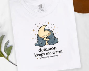 Delulu Shirt, Dreamy Moon Tee, Celestial Humor Shirt, Delusion Keeps Me Warm Shirt, Cozy Moon Aesthetic Graphic Tee