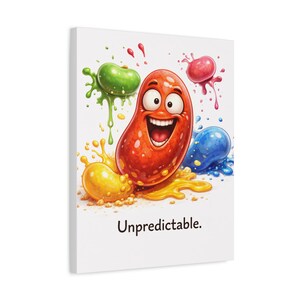 May include: A canvas print featuring a cartoon illustration of a smiling, red jelly bean with large eyes. Colorful splatters of green, yellow, blue, and pink surround the bean. The word "Unpredictable" is printed below the image.