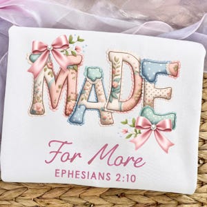 Made For More PNG, Ephesians 2:10 Christian coquette floral bow design, pastel shabby chic cute patchwork letters for shirts, mugs and gifts
