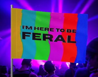 Ich bin hier, um die Feral Festival Flagge zu sein Camping Rave Flagge | Rave Totem