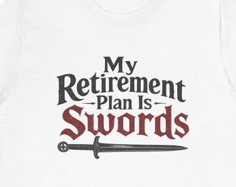 My Retirement Plan Is Swords T-Shirt | Sword Graphic Tee