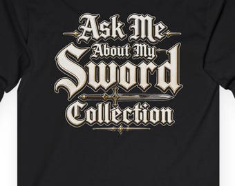 Ask Me About My Sword Collection Long Sleeve Tee | Medieval Gothic Script