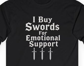 I Buy Swords For Emotional Support Long Sleeve Tee | Sword Graphic, Gothic Text