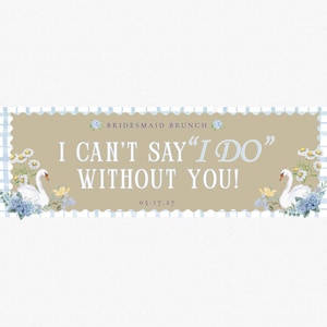 Könnte beinhalten: Ein rechteckiges Schild mit gewelltem Rand, beigem Zentrum und hellblau gestreiftem Rahmen. Es zeigt den Text BRIDESMAID BRUNCH, I CAN'T SAY "I DO" WITHOUT YOU! sowie 05.17.27, verziert mit weißen Schwänen und blau-weißen Blumenmotiven.