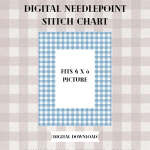 May include: Digital needlepoint stitch chart with a blue and white gingham border. The text reads "Fits 4 x 6 Picture" and "Digital Download". The background is a light gray and white checkered pattern. Includes digital PDF chart, Stitchly file, and floss list.