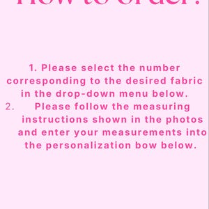May include: Pink background with the text "How to order:" in a darker pink font. Instructions are listed below, including selecting fabric from a drop-down menu and entering measurements.