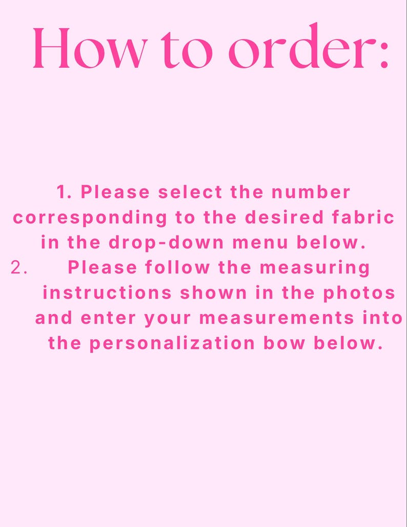 May include: Pink background with the text "How to order:" in a darker pink font. Instructions are listed below, including selecting fabric from a drop-down menu and entering measurements.