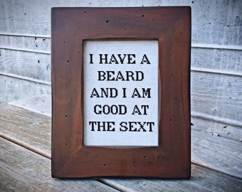 I Have a Beard and I Am Good at The Sext - framed cross stitch