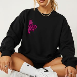 Let the Good Days In Sweatshirt Damen Bio Baumwolle – Statement Sweatshirt – Spruch Pullover Damen – Minimalistisches Sweatshirt – Geschenk