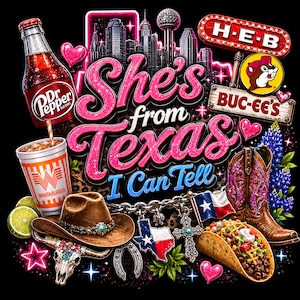 May include: A graphic design featuring the text She's from Texas I Can Tell in pink and blue. Elements include a Dr Pepper bottle, Whataburger cup, H-E-B and Buc-ee's signs, a cowboy hat, a cow skull, a Texas flag, a taco, and a cowboy boot.