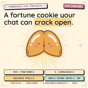 Puede incluir: Un gráfico digital que muestra una galleta de la fortuna de color tostado con una cara sonriente, rodeado de texto que incluye FORM&SOUL.EXE PRESENTS, EXE FORTUNE, A fortune cookie your chat can crack open, 400 FORTUNES, 5 LANGUAGES, GOLDEN PULLS, ANTI-SPAM BUILT IN, TWITCH, YOUTUBE, STREAMELEMENTS y OBS.