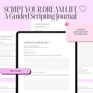 May include: A digital guided scripting journal titled SCRIPT YOUR DREAM LIFE with prompts for daily routines and goals. The layout features lined sections for writing, a pink box stating 3 PAGES INSTANT PDF DOWNLOAD, and an EASY TO USE label.