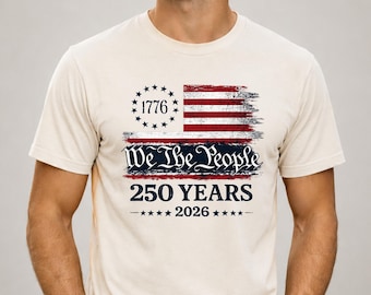 Independence Day Shirt, Fourth of July 2026 Gift, We The People Shirt, America 250 Shirt, 1776 2026 Tee, Betsy Ross Flag Tee