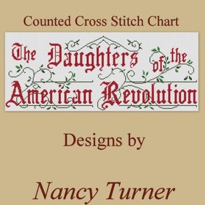 May include: Counted cross stitch chart pattern for a sampler with the text "The Daughters of the American Revolution". The design is by Nancy Turner and is available from The Victorian Motto Sampler Shoppe.