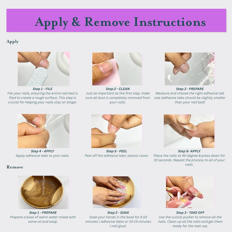 May include: Instructions for applying and removing artificial nails. Steps include filing, cleaning, preparing, applying adhesive tabs, peeling, and pressing nails. Removal steps involve soaking hands, and using a cuticle pusher. Text reads "Apply & Remove Instructions."