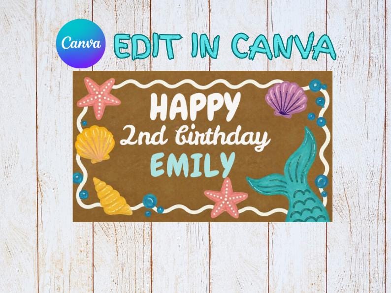 May include: A brown birthday sign with the text "HAPPY 2nd birthday EMILY" in white and light blue. The sign is decorated with starfish, seashells, and a mermaid tail. The words "EDIT IN CANVA" are at the top.