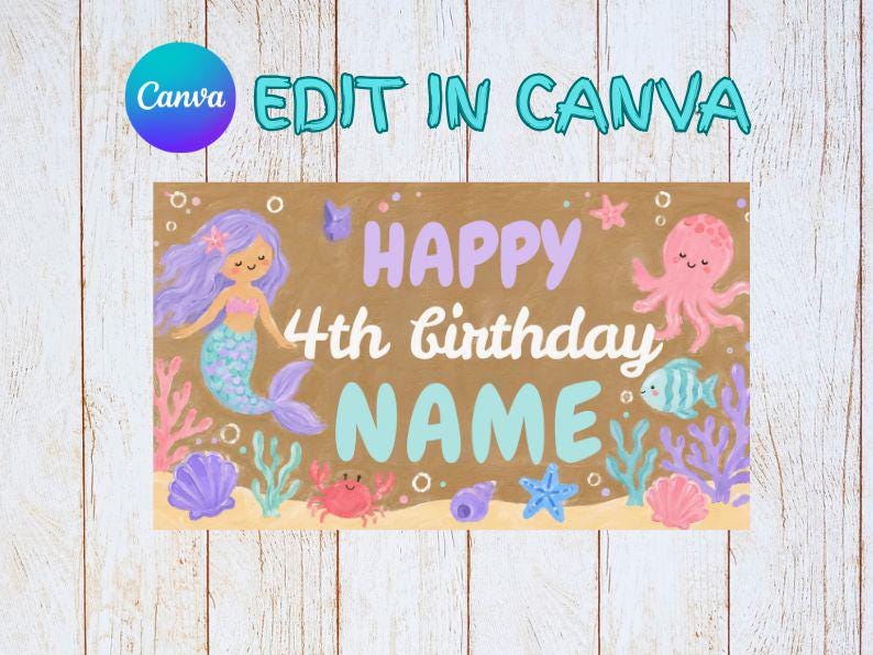 May include: A birthday design with a mermaid theme on a brown background. The design features a mermaid, octopus, fish, and the text "HAPPY 4th birthday NAME". The words "Edit in Canva" are also present.