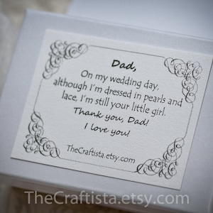May include: A white card with a decorative border and the text "Dad, On my wedding day, although I'm dressed in pearls and lace, I'm still your little girl. Thank you, Dad! I love you! TheCraftista.etsy.com"