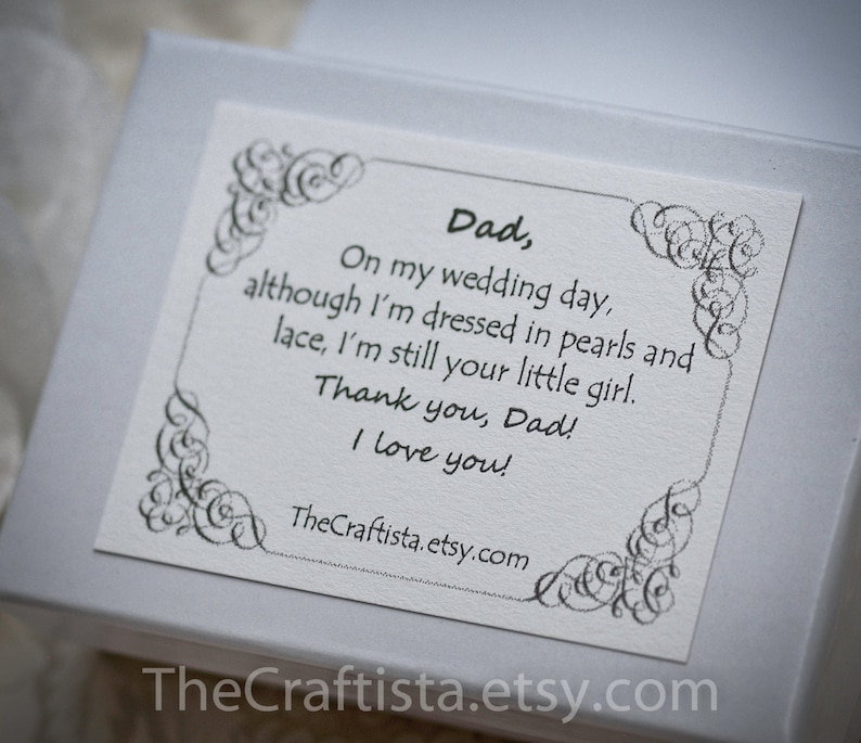 May include: A white card with a decorative border and the text "Dad, On my wedding day, although I'm dressed in pearls and lace, I'm still your little girl. Thank you, Dad! I love you! TheCraftista.etsy.com"
