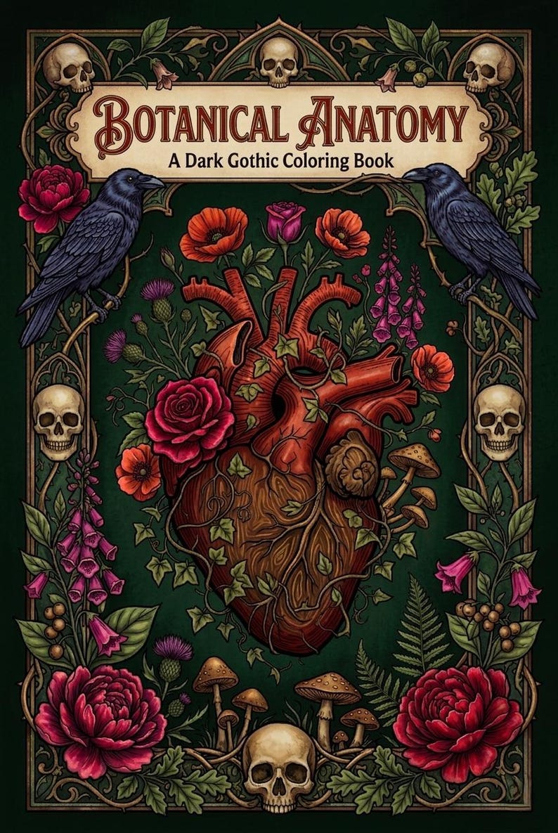 May include: A dark green coloring book titled "Botanical Anatomy" with a gothic theme. The cover features a detailed illustration of a human heart intertwined with botanical elements, including roses, mushrooms, and ravens. Skulls and floral borders frame the design.