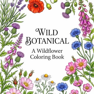 Op de afbeelding: Een kleurboekcover met de titel "Wild Botanical" en de ondertitel "A Wildflower Coloring Book". De cover is omlijst door gedetailleerde illustraties van verschillende wilde bloemen in tinten rood, roze, paars, blauw en wit.