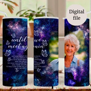 May include: A tumbler with a celestial design, featuring a photo of a smiling woman. The tumbler has text that reads "until we meet again" and "Digital file". Butterflies and stars are also featured in the design.