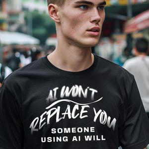 AI Won’t Replace You Shirt – Someone Using AI Will, Entrepreneur Mindset Tee, Motivational Graphic Shirt About the Future of Work