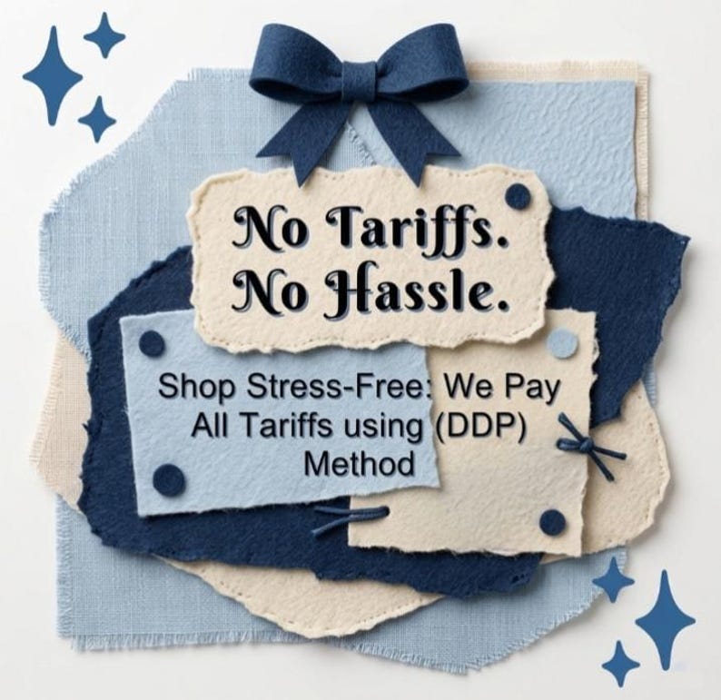 May include: A layered arrangement of textured paper scraps in shades of navy blue and cream, topped with a dark blue felt bow. The text reads: No Tariffs. No Hassle. Shop Stress-Free: We Pay All Tariffs using (DDP) Method. Four blue star icons are present.