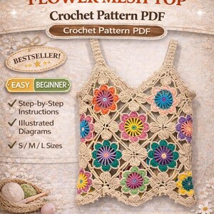 May include: A beige crochet flower mesh top with colorful floral accents. The top features a V-neck and is adorned with various colored flowers. The image includes text that reads "Flower Mesh Top Crochet Pattern PDF" and "Easy Beginner."