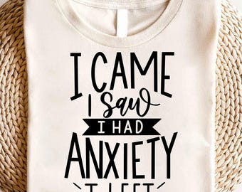 I Came I Saw I Had Anxiety So I Left Shirt, Funny Saying Quotes, Introvert Gift, Sassy Shirt, Cute Women Shirt, Funny Women Shirt, Gift Tee